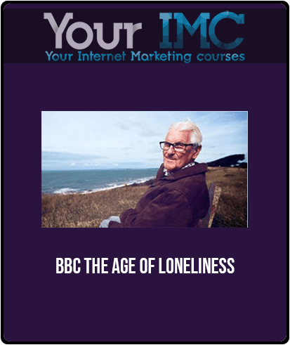 BBC - The Age Of Loneliness