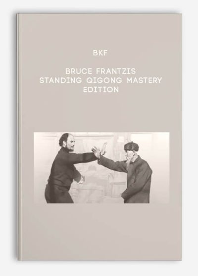 [Download Now] Bruce Frantzis - Standing Qigong mastery edition