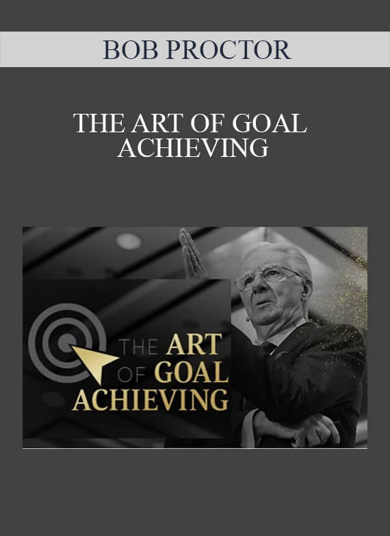 [Download Now] BOB PROCTOR – THE ART OF GOAL ACHIEVING