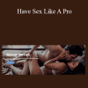 Badboy - Have Sex Like A Pro