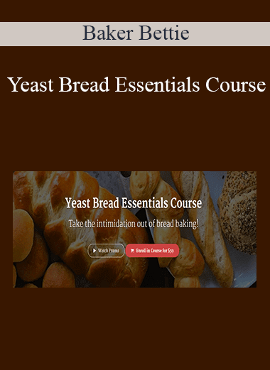 Baker Bettie - Yeast Bread Essentials Course