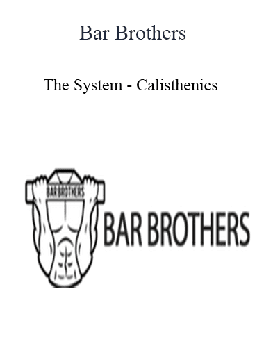 Bar Brothers - The System - Calisthenics