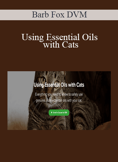 Barb Fox DVM - Using Essential Oils with Cats