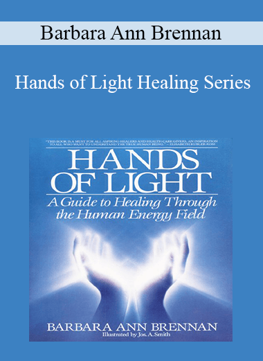 Barbara Ann Brennan - Hands of Light Healing Series