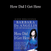 Barbara DeAngelis - How Did I Get Here