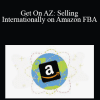 Barrington McIntosh - Get On AZ: Selling Internationally on Amazon FBA