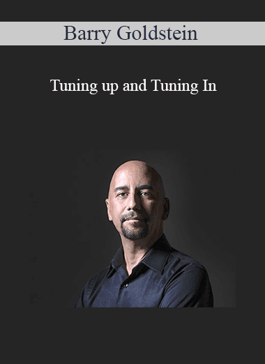 Barry Goldstein - Tuning up and Tuning In: How to Align and Shine in the New World Utilizing Music