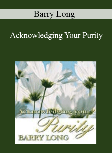 Barry Long - Acknowledging Your Purity