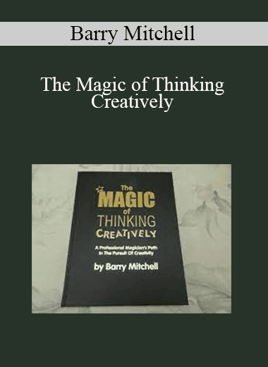 Barry Mitchell - The Magic of Thinking Creatively