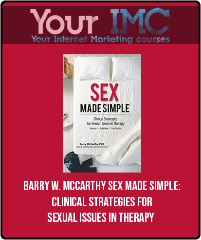Barry W. McCarthy – Sex Made Simple: Clinical Strategies For Sexual Issues In Therapy