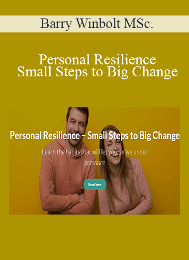 Barry Winbolt MSc. - Personal Resilience – Small Steps to Big Change