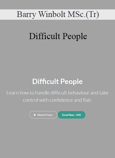 Barry Winbolt MSc.(Tr) - Difficult People