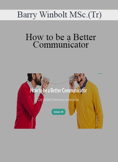 Barry Winbolt MSc.(Tr) - How to be a Better Communicator