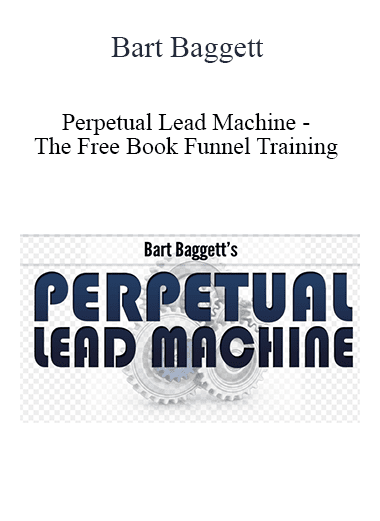 Bart Baggett - Perpetual Lead Machine - The Free Book Funnel Training