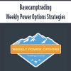 [Download Now] Basecamptrading – Weekly Power Options Strategies