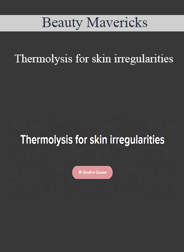 Beauty Mavericks - Thermolysis for skin irregularities