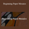 Bebe Keith - Beginning Paper Mosaics