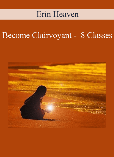 Become Clairvoyant -  8 Classes - Erin Heaven