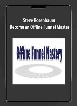 Steve Rosenbaum - Become an Offline Funnel Master