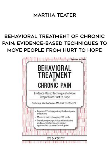 [Download Now] Behavioral Treatment of Chronic Pain: Evidence-Based Techniques to Move People from Hurt to Hope - Martha Teater