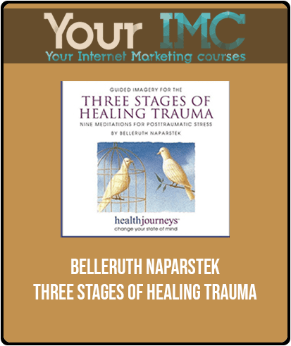 [Download Now] Belleruth Naparstek - Three Stages of Healing Trauma