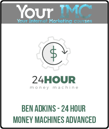 [Download Now] Ben Adkins - 24 Hour Money Machines Advanced