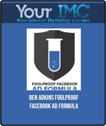 [Download Now] Ben Adkins - Foolproof Facebook Ad Formula