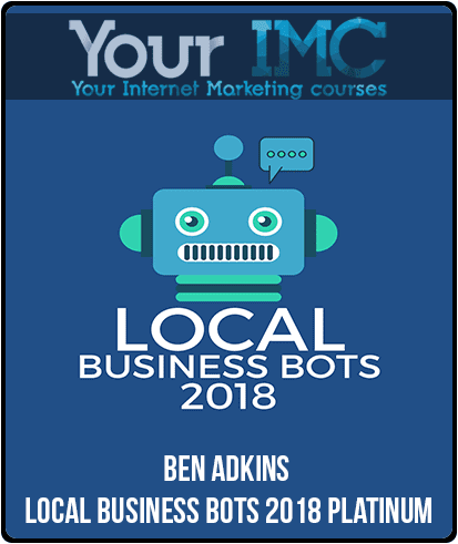 [Download Now] Ben Adkins - Local Business Bots 2018 Platinum