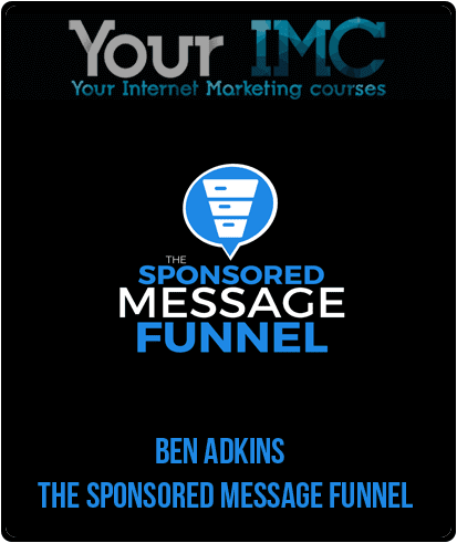 [Download Now]  Ben Adkins - The Sponsored Message Funnel
