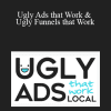 Ben Adkins - Ugly Ads that Work & Ugly Funnels that Work