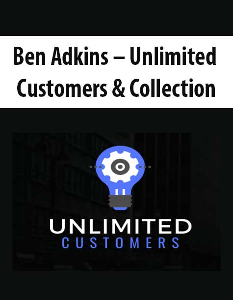 [Download Now] Ben Adkins – Unlimited Customers & Collection