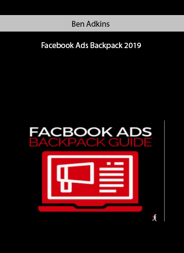 [Download Now] Ben Adkins – Facebook Ads Backpack 2019