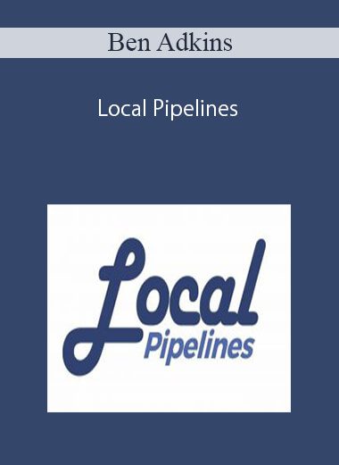Ben Adkins – Local Pipelines