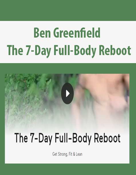 [Download Now] Ben Greenfield - The 7-Day Full-Body Reboot