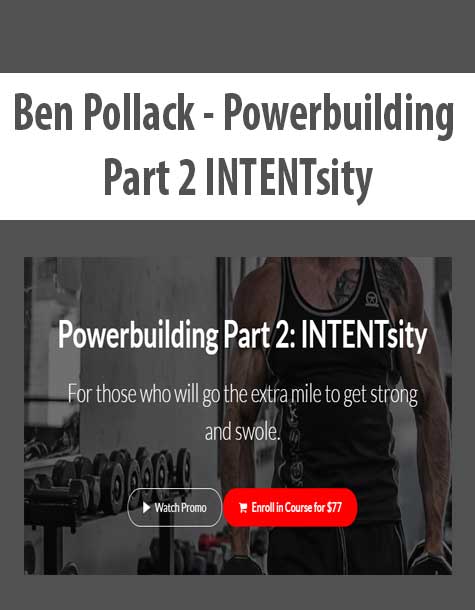 [Download Now] Ben Pollack - Powerbuilding Part 2 INTENTsity