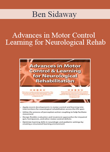 Ben Sidaway - Advances in Motor Control and Learning for Neurological Rehab
