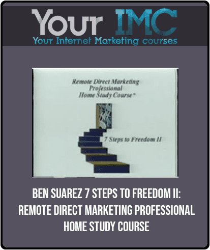 Ben Suarez - 7 Steps to Freedom II: Remote Direct Marketing Professional Home Study Course