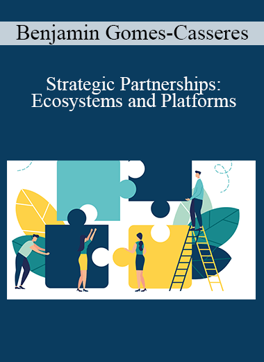 Benjamin Gomes-Casseres - Strategic Partnerships: Ecosystems and Platforms