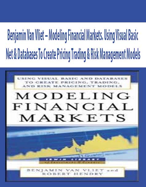 Benjamin Van Vliet – Modeling Financial Markets. Using Visual Basic Net & Databases To Create Pricing Trading & Risk Management Models