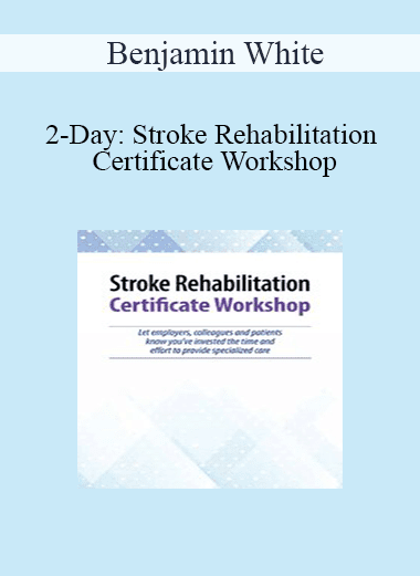 Benjamin White - 2-Day: Stroke Rehabilitation Certificate Workshop