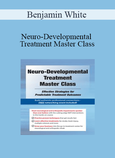 Benjamin White - Neuro-Developmental Treatment Master Class: Effective Strategies for Predictable Treatment Outcomes
