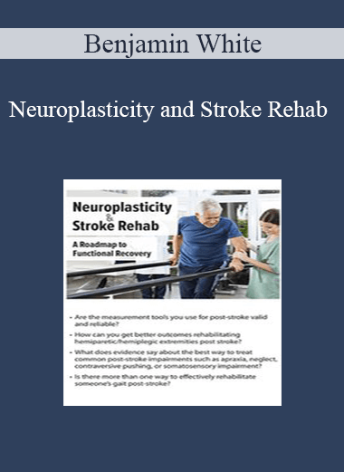 Benjamin White - Neuroplasticity and Stroke Rehab: A Roadmap to Functional Recovery
