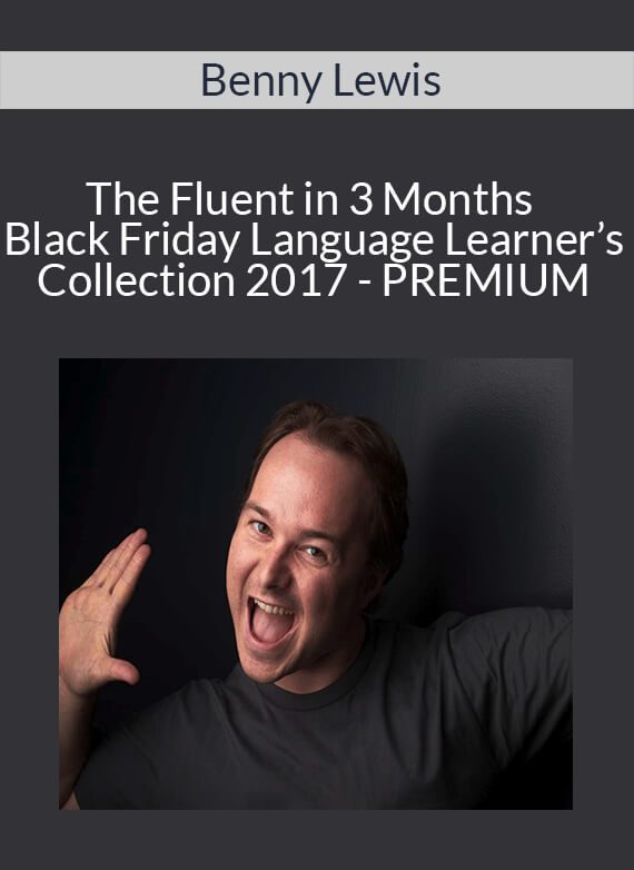 Benny Lewis - The Fluent in 3 Months Black Friday Language Learner’s Collection 2017 - PREMIUM