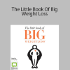 Bernadette Fisers - The Little Book Of Big Weight Loss: 31 Rules to Live By