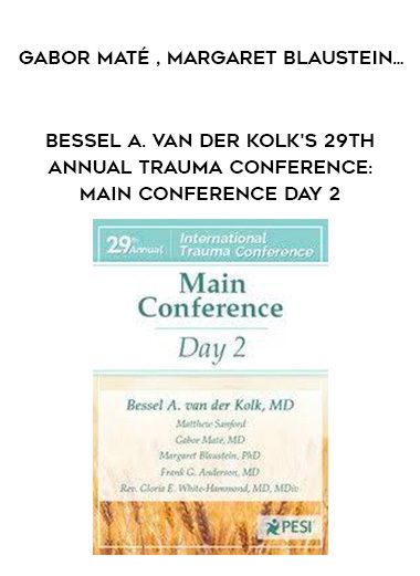 [Download Now] Bessel A. van der Kolk’s 29th Annual Trauma Conference: Main Conference Day 2 – Gabor Maté