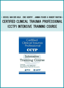 [Download Now] Certified Clinical Trauma Professional (CCTP) Intensive Training Course - Bessel Van der Kolk