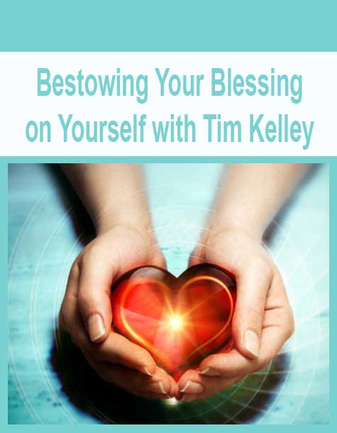 [Download Now] Bestowing Your Blessing on Yourself with Tim Kelley