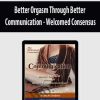 [Download Now] Better Orgasm Through Better Communication – Welcomed Consensus