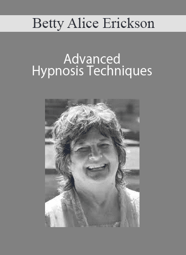 Betty Alice Erickson - Advanced Hypnosis Techniques