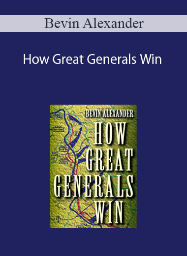 Bevin Alexander - How Great Generals Win